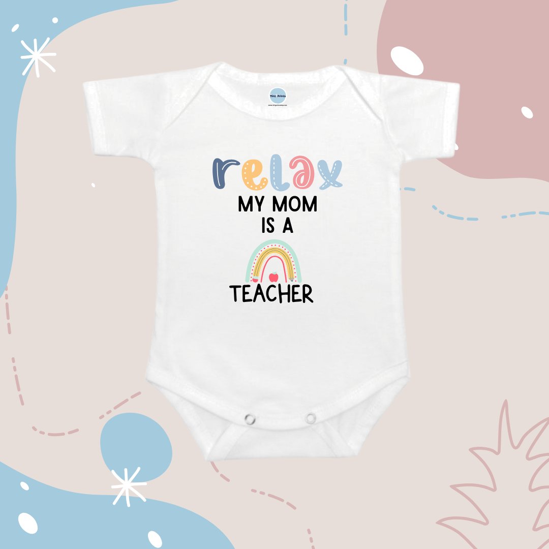 Baby Onesie Romper "Relax My Mom is A Teacher" - TinyPrintsTinyPrints